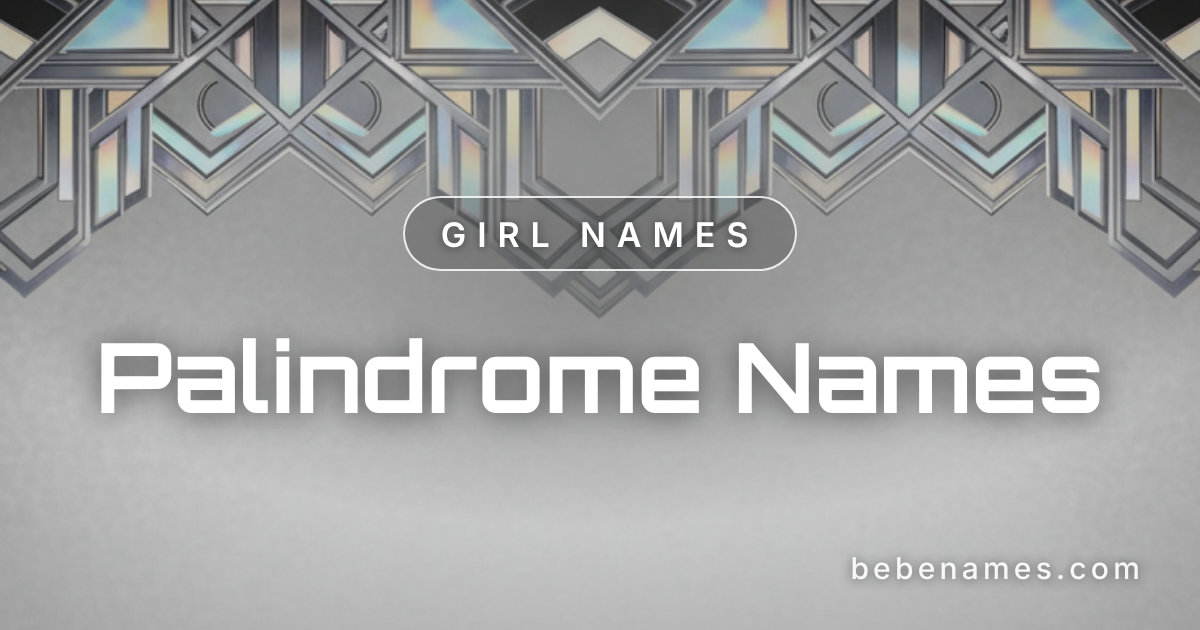 Girl Names That Read the Same Backwards as Forwards